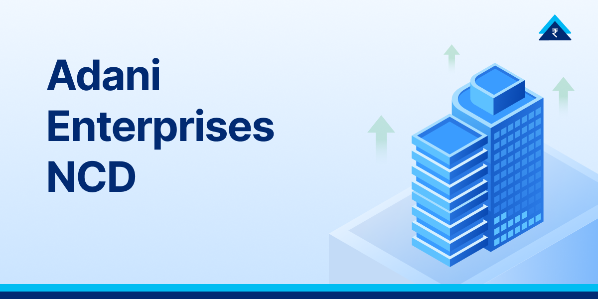 Adani Enterprises Secured Non-Convertible Debentures Upto 8.9% Yield