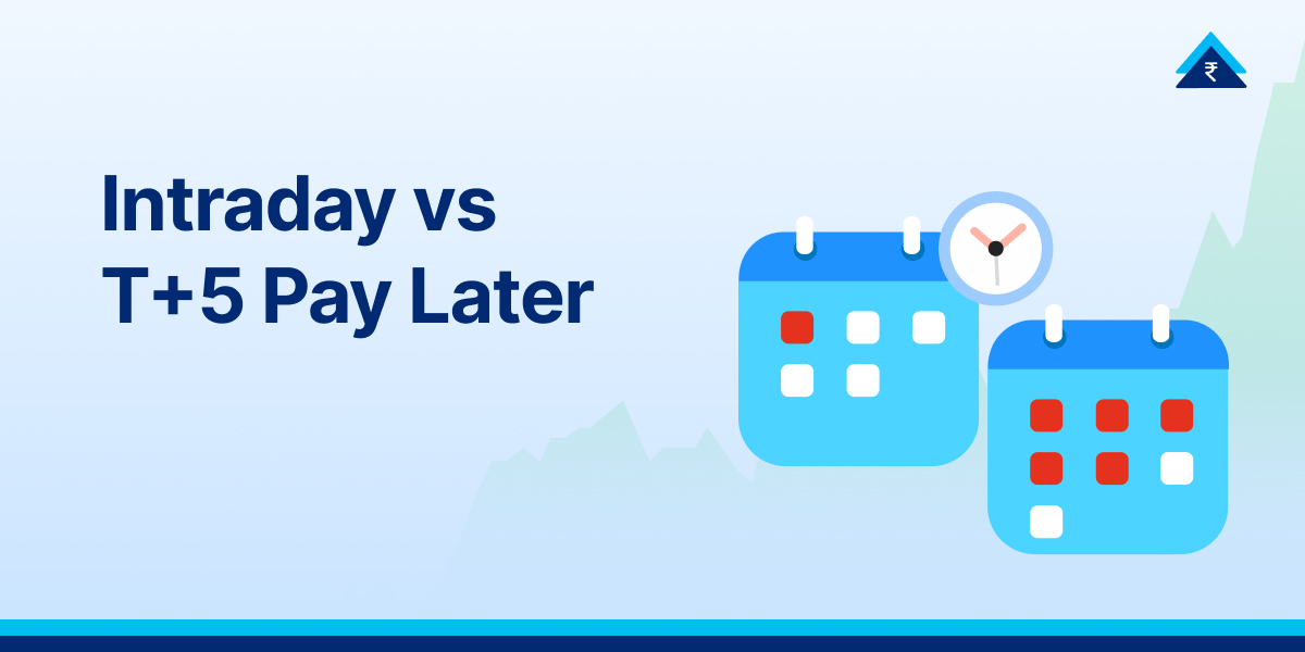 Intraday vs T+5 Pay Later: Which Trading Strategy Is Right for You?