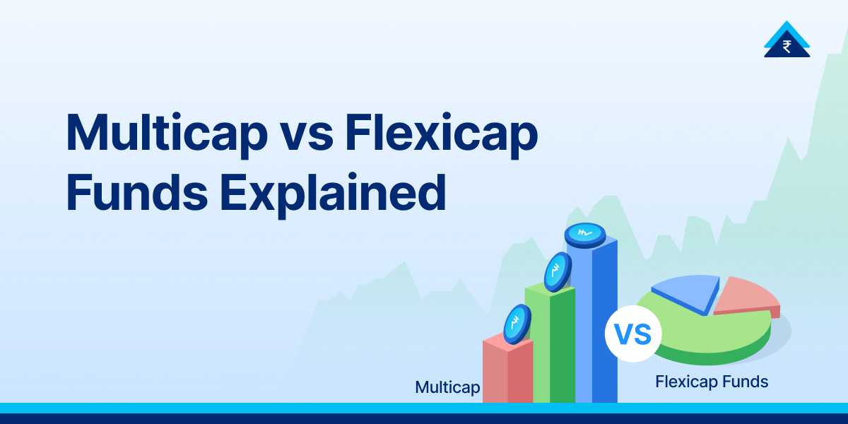 Multicap vs Flexicap Funds: Key Differences, Risk and Which to Choose